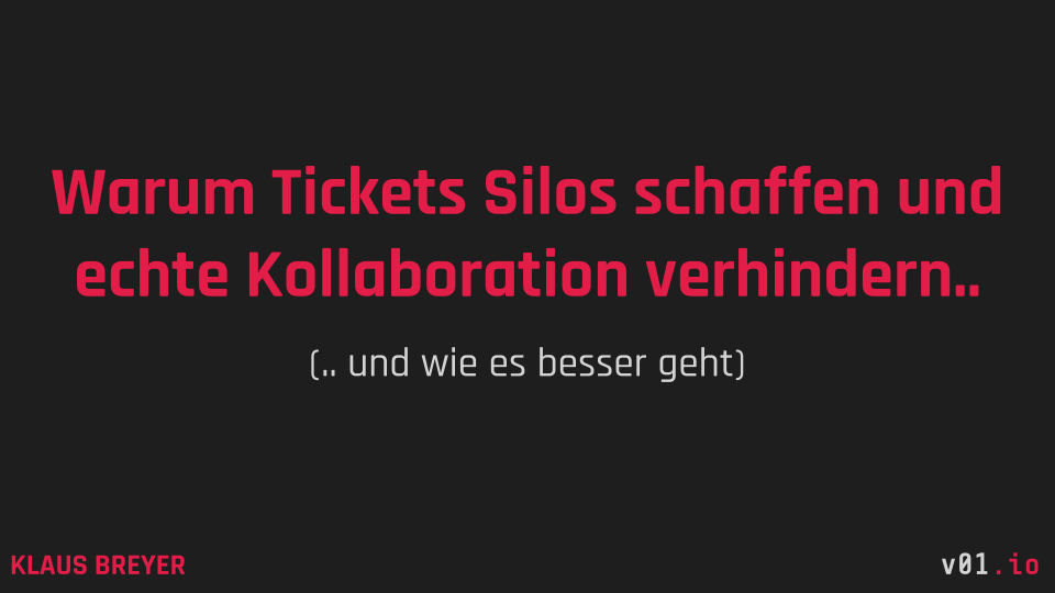 “Warum Tickets Silos schaffen und echte Kollaboration verhindern – und wie es besser geht”