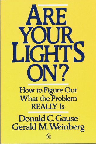 Are Your Lights On?, Donald C. Gause & Gerald M. Weinberg, 1990