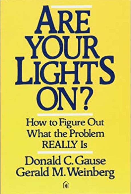 Are Your Lights On?, Donald C. Gause & Gerald M. Weinberg, 1990