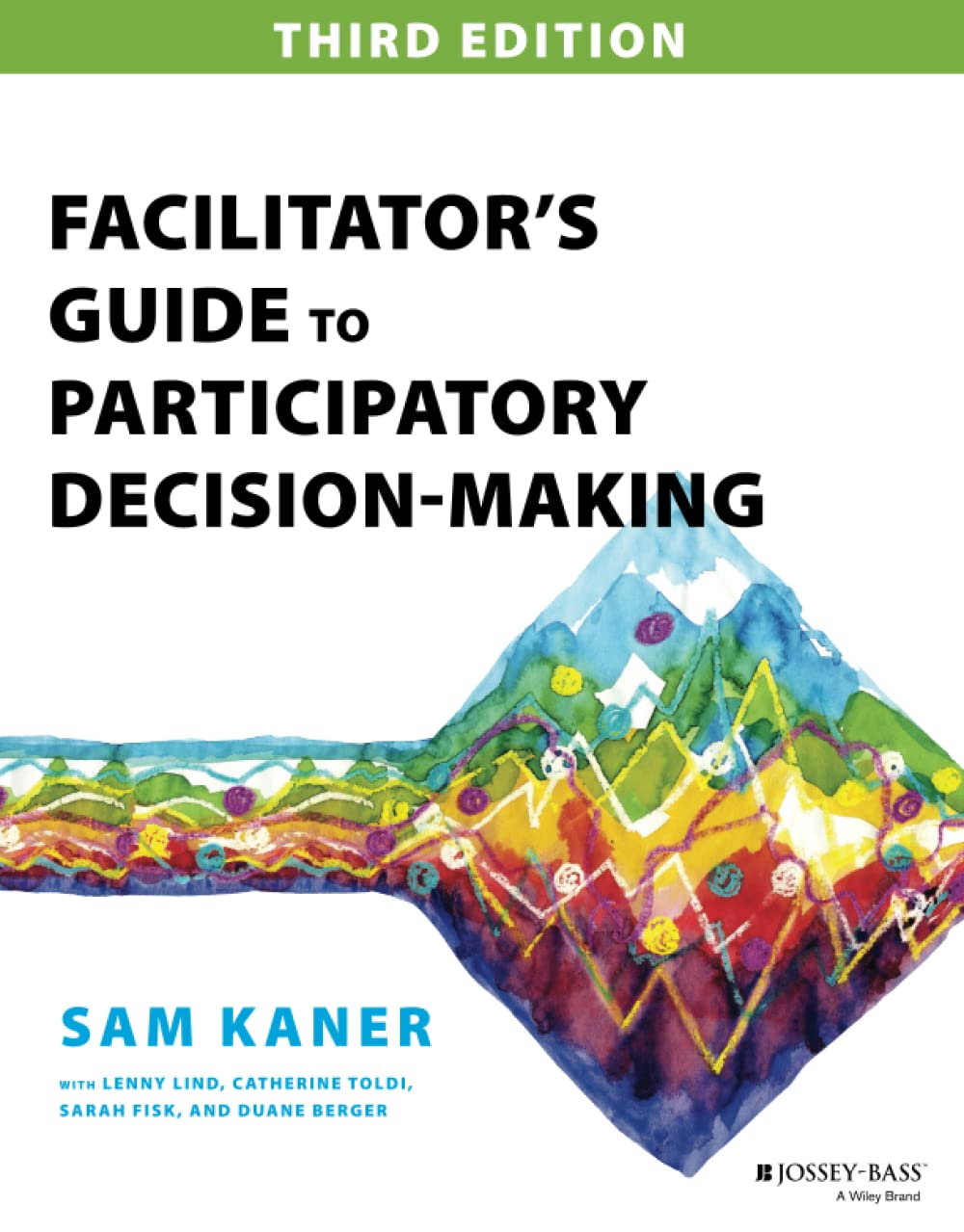 Facilitator's Guide to Participatory Decision-Making, Sam Kaner, 2014