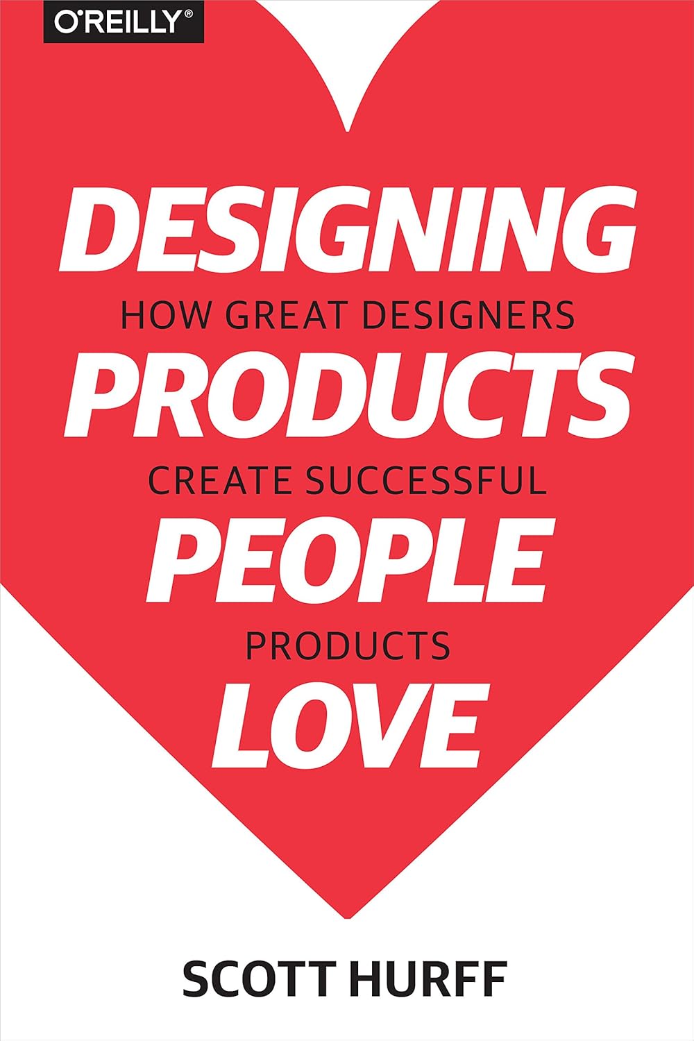 Designing Products People Love, Scott Hurf, 2016
