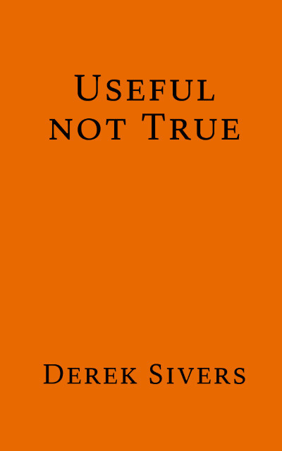 Useful Not True, Derek Sivers, 2024